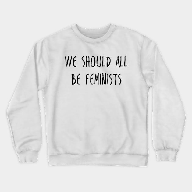 We Should All Be Feminists Crewneck Sweatshirt by RobinBobbinStore